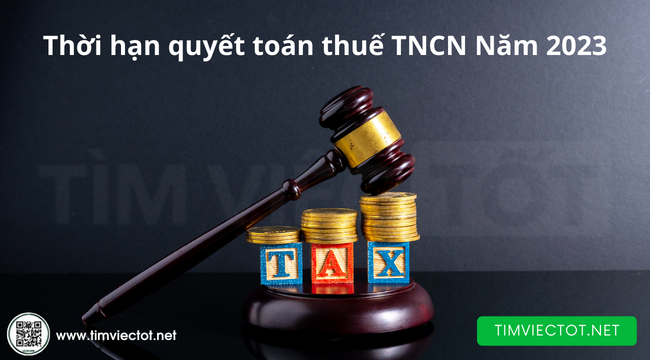 Thời hạn quyết toán thuế TNCN - thông tin mới nhất năm 2023