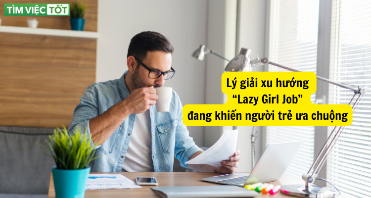 Lý giải xu hướng “Lazy Girl Job” đang khiến người trẻ ưa chuộng