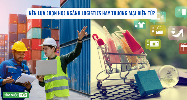 Nên lựa chọn học ngành Logistics hay Thương mại điện tử