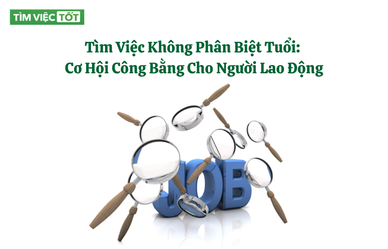 Tìm Việc Không Phân Biệt Tuổi: Cơ Hội Công Bằng Cho Người Lao Động