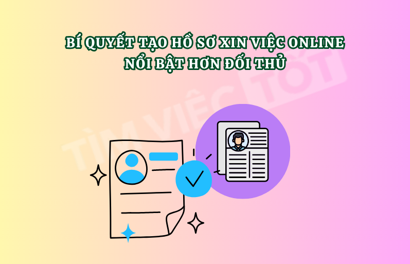 Bí quyết tạo hồ sơ xin việc online nổi bật hơn đối thủ