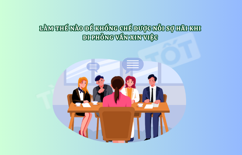 Làm Thế Nào Để Khống Chế Được Nỗi Sợ Hãi Khi Đi Phỏng Vấn Xin Việc – Biến Áp Lực Thành Đòn Bẩy