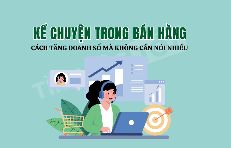 Kể chuyện trong bán hàng: Cách Tăng Doanh Số Mà Không Cần Nói Nhiều