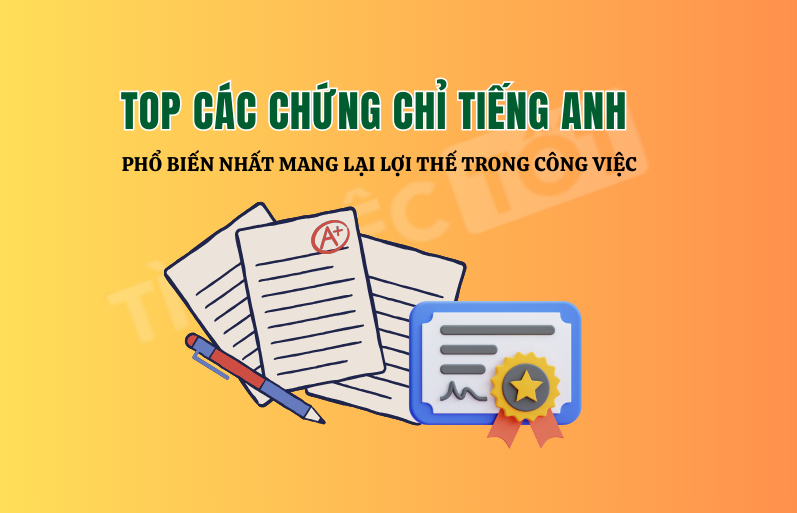 Top Các Chứng Chỉ Tiếng Anh Phổ Biến Nhất Mang Lại Lợi Thế Trong Công Việc: Chìa Khóa Mở Cánh Cửa Thành Công Toàn Cầu