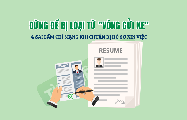 Đừng Để Bị Loại Từ "Vòng Gửi Xe": 4 Sai Lầm Chí Mạng Khi Chuẩn bị Hồ Sơ Xin Việc