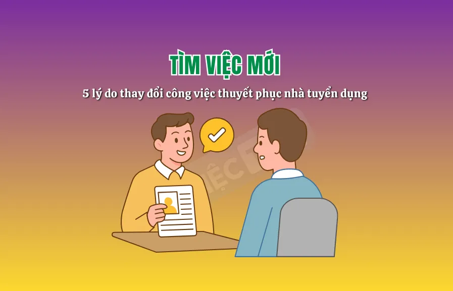 5 lý do thay đổi công việc thuyết phục nhà tuyển dụng