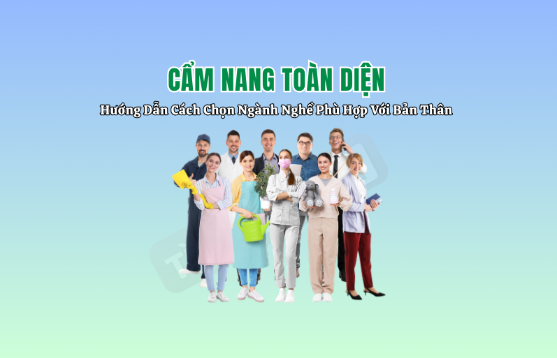 Cẩm Nang Toàn Diện: Hướng Dẫn Cách Chọn Ngành Nghề Phù Hợp Với Bản Thân