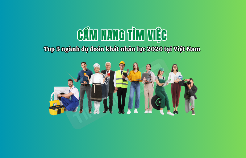 Top 5 ngành dự đoán khát nhân lực 2026 tại Việt Nam