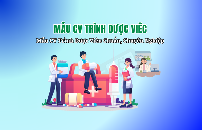 Mẫu CV Trình Dược Viên Chuẩn, Chuyên Nghiệp: Bí Quyết Chinh Phục Nhà Tuyển Dụng
