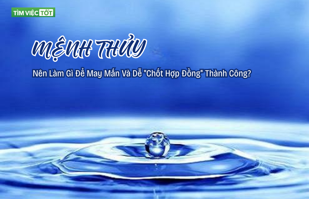Mệnh Thủy Nên Làm Gì Để May Mắn Và Dễ 